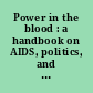 Power in the blood : a handbook on AIDS, politics, and communication /