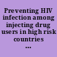 Preventing HIV infection among injecting drug users in high risk countries an assessment of the evidence /