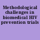 Methodological challenges in biomedical HIV prevention trials