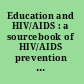 Education and HIV/AIDS : a sourcebook of HIV/AIDS prevention programs /