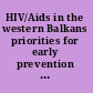 HIV/Aids in the western Balkans priorities for early prevention in a high-risk environment /