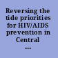 Reversing the tide priorities for HIV/AIDS prevention in Central Asia /