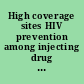 High coverage sites HIV prevention among injecting drug users in transitional and developing countries : case studies.