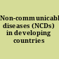 Non-communicable diseases (NCDs) in developing countries