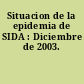 Situacion de la epidemia de SIDA : Diciembre de 2003.