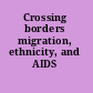 Crossing borders migration, ethnicity, and AIDS /
