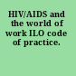 HIV/AIDS and the world of work ILO code of practice.