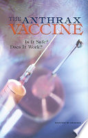 The anthrax vaccine is it safe? does it work? /