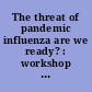 The threat of pandemic influenza are we ready? : workshop summary /