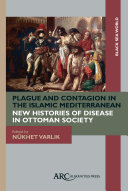 Plague and contagion in the Islamic Mediterranean /