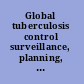 Global tuberculosis control surveillance, planning, financing : WHO report 2004.