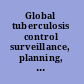 Global tuberculosis control surveillance, planning, financing : WHO report 2006.