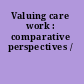 Valuing care work : comparative perspectives /