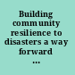 Building community resilience to disasters a way forward to enhance national health security /