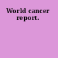 World cancer report.