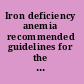 Iron deficiency anemia recommended guidelines for the prevention, detection, and management among U.S. children and women of childbearing age /