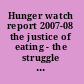 Hunger watch report 2007-08 the justice of eating - the struggle for food and dignity in recent humanitarian crises /