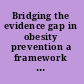 Bridging the evidence gap in obesity prevention a framework to inform decision making /