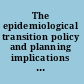 The epidemiological transition policy and planning implications for developing countries : workshop proceedings /