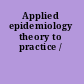 Applied epidemiology theory to practice /