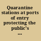 Quarantine stations at ports of entry protecting the public's health /