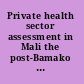 Private health sector assessment in Mali the post-Bamako initiative reality /