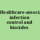 Healthcare-associated infection control and biocides /