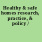 Healthy & safe homes research, practice, & policy /