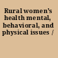 Rural women's health mental, behavioral, and physical issues /