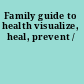 Family guide to health visualize, heal, prevent /