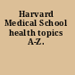 Harvard Medical School health topics A-Z.