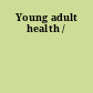 Young adult health /