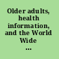 Older adults, health information, and the World Wide Web /