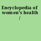 Encyclopedia of women's health /