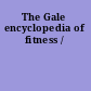 The Gale encyclopedia of fitness /
