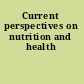 Current perspectives on nutrition and health