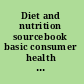 Diet and nutrition sourcebook basic consumer health information about dietary guidelines, servings and portions, recommended daily nutrient intakes and meal plans, vitamins and supplements, weight loss and maintenance, nutrition for different life stages and medical conditions, and healthy food choices : along with details about government nutrition support programs, a glossary of nutrition and dietary terms, and a directory of resources for more information /