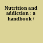 Nutrition and addiction : a handbook /