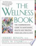 The Wellness book : the comprehensive guide to maintaining health and treating stress-related illness /