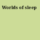 Worlds of sleep