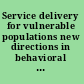 Service delivery for vulnerable populations new directions in behavioral health /