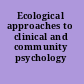 Ecological approaches to clinical and community psychology /