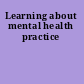Learning about mental health practice