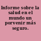 Informe sobre la salud en el mundo un porvenir más seguro.