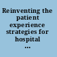 Reinventing the patient experience strategies for hospital leaders /