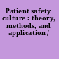 Patient safety culture : theory, methods, and application /