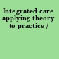 Integrated care applying theory to practice /