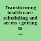 Transforming health care scheduling and access : getting to now /