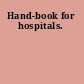 Hand-book for hospitals.