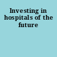 Investing in hospitals of the future